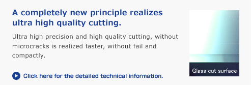 A completely new principle realizes ultra high quality cutting.