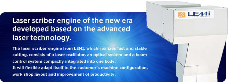 Laser scriber engine of the new era developed based on the advanced laser technology.