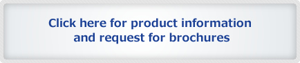 Click here for product information and request for brochures